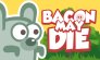 Bacon May Die Web